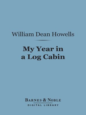 My Year in a Log Cabin by William Dean Howells